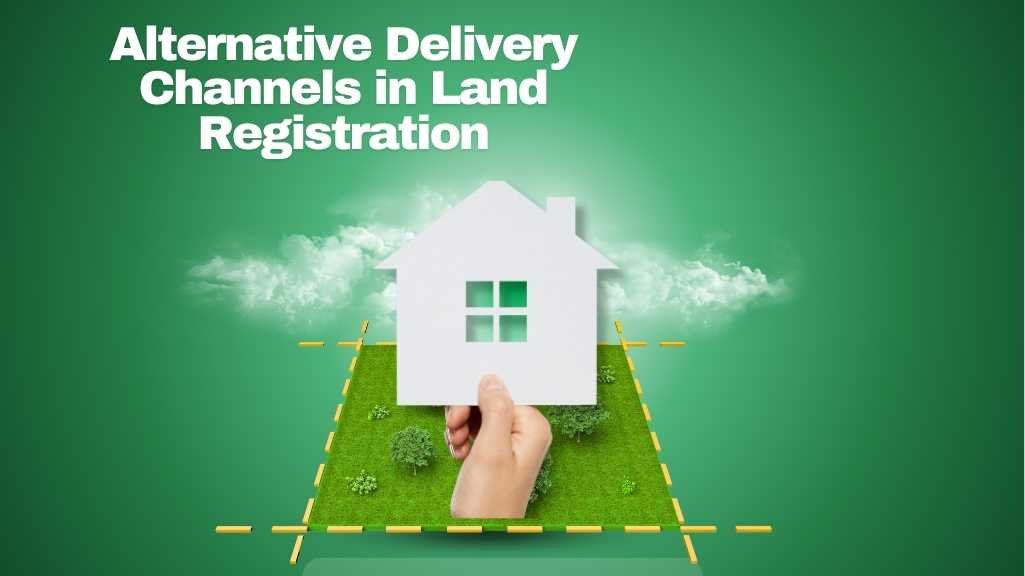 Alternative Delivery Channels in Land Registration