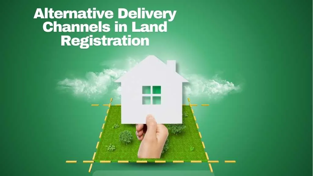 Alternative Delivery Channels in Land Registration