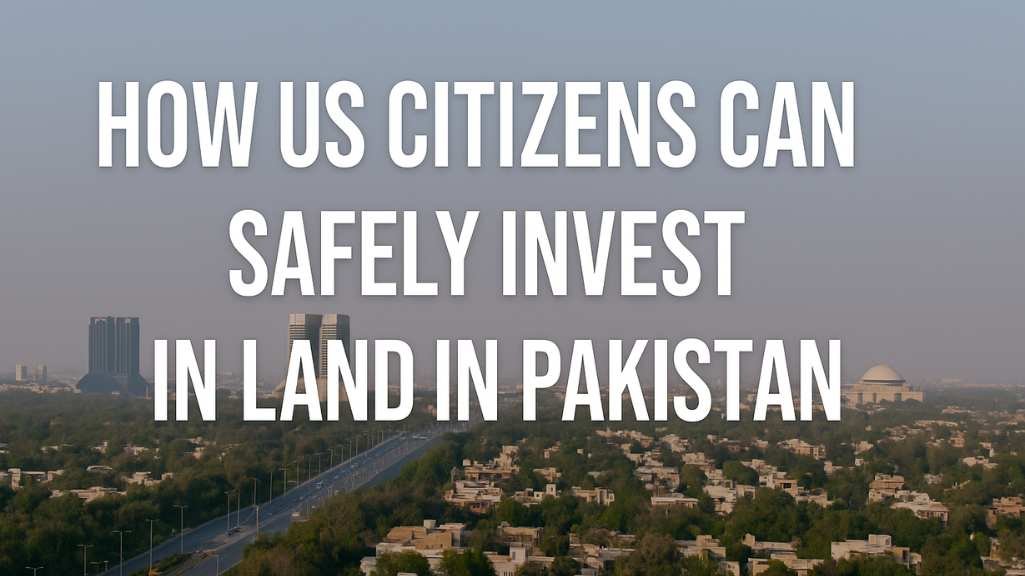 How US Citizens Can Safely Invest in Land in Pakistan: Legal Guide 4 Step-by-Step: How to Buy Land in Pakistan from the USA